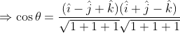 \begin{aligned} &\Rightarrow \cos \theta=\frac{(\hat{\imath}-\hat{j}+\hat{k})(\hat{i}+\hat{j}-\hat{k})}{\sqrt{1+1+1} \sqrt{1+1+1}} \\ & \end{aligned}