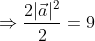 \begin{aligned} &\Rightarrow \frac{2|\vec{a}|^{2}}{2}=9 \\ & \end{aligned}