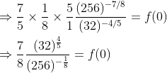 \begin{aligned} &\Rightarrow \frac{7}{5} \times \frac{1}{8} \times \frac{5}{1} \frac{(256)^{-7 / 8}}{(32)^{-4 / 5}}=f(0) \\ &\Rightarrow \frac{7}{8} \frac{(32)^{\frac{4}{5}}}{(256)^{-\frac{1}{8}}}=f(0) \end{aligned}