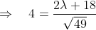 \begin{aligned} &\Rightarrow \quad 4=\frac{2 \lambda+18}{\sqrt{49}} \\ & \end{aligned}