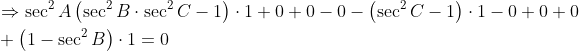 \begin{aligned} &\Rightarrow \sec ^{2} A\left(\sec ^{2} B \cdot \sec ^{2} C-1\right) \cdot 1+0+0-0-\left(\sec ^{2} C-1\right) \cdot 1-0+0+0 \\ &+\left(1-\sec ^{2} B\right) \cdot 1=0 \end{aligned}