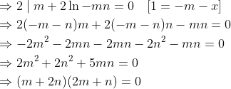 \begin{aligned} &\Rightarrow 2 \mid m+2 \ln -m n=0 \quad[1=-m-x] \\ &\Rightarrow 2(-m-n) m+2(-m-n) n-m n=0 \\ &\Rightarrow-2 m^{2}-2 m n-2 m n-2 n^{2}-m n=0 \\ &\Rightarrow 2 m^{2}+2 n^{2}+5 m n=0 \\ &\Rightarrow(m+2 n)(2 m+n)=0 \end{aligned}