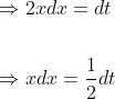 \begin{aligned} &\Rightarrow 2 x d x=d t \\\\ &\Rightarrow x d x=\frac{1}{2} d t \end{aligned}