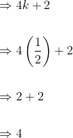 \begin{aligned} &\Rightarrow 4 k+2 \\\\ &\Rightarrow 4\left(\frac{1}{2}\right)+2 \\\\ &\Rightarrow 2+2 \\\\ &\Rightarrow 4 \end{aligned}