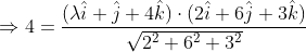 \begin{aligned} &\Rightarrow 4=\frac{(\lambda \hat{i}+\hat{j}+4 \hat{k}) \cdot(2 \hat{i}+6 \hat{j}+3 \hat{k})}{\sqrt{2^{2}+6^{2}+3^{2}}} \\ & \end{aligned}