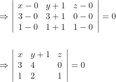 \begin{aligned} &\Rightarrow\left|\begin{array}{ccc} x-0 & y+1 & z-0 \\ 3-0 & 3+1 & 0-0 \\ 1-0 & 1+1 & 1-0 \end{array}\right|=0 \\\\ &\Rightarrow\left|\begin{array}{lll} x & y+1 & z \\ 3 & 4 & 0 \\ 1 & 2 & 1 \end{array}\right|=0 \end{aligned}