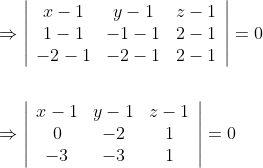 \begin{aligned} &\Rightarrow\left|\begin{array}{ccc} x-1 & y-1 & z-1 \\ 1-1 & -1-1 & 2-1 \\ -2-1 & -2-1 & 2-1 \end{array}\right|=0 \\\\ &\Rightarrow\left|\begin{array}{ccc} x-1 & y-1 & z-1 \\ 0 & -2 & 1 \\ -3 & -3 & 1 \end{array}\right|=0 \end{aligned}