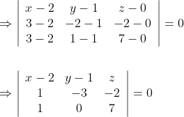 \begin{aligned} &\Rightarrow\left|\begin{array}{ccc} x-2 & y-1 & z-0 \\ 3-2 & -2-1 & -2-0 \\ 3-2 & 1-1 & 7-0 \end{array}\right|=0 \\\\ &\Rightarrow\left|\begin{array}{ccc} x-2 & y-1 & z \\ 1 & -3 & -2 \\ 1 & 0 & 7 \end{array}\right|=0 \end{aligned}