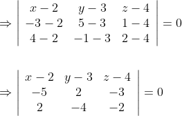 \begin{aligned} &\Rightarrow\left|\begin{array}{ccc} x-2 & y-3 & z-4 \\ -3-2 & 5-3 & 1-4 \\ 4-2 & -1-3 & 2-4 \end{array}\right|=0 \\\\ &\Rightarrow\left|\begin{array}{ccc} x-2 & y-3 & z-4 \\ -5 & 2 & -3 \\ 2 & -4 & -2 \end{array}\right|=0 \end{aligned}