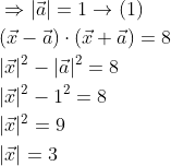\begin{aligned} &\Rightarrow|\vec{a}|=1 \rightarrow(1) \\ &(\vec{x}-\vec{a}) \cdot(\vec{x}+\vec{a})=8 \\ &|\vec{x}|^{2}-|\vec{a}|^{2}=8 \\ &|\vec{x}|^{2}-1^{2}=8 \\ &|\vec{x}|^{2}=9 \\ &|\vec{x}|=3 \end{aligned}