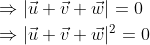 \begin{aligned} &\Rightarrow|\vec{u}+\vec{v}+\vec{w}|=0 \\ &\Rightarrow|\vec{u}+\vec{v}+\vec{w}|^{2}=0 \\ \end{aligned}