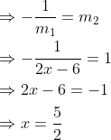 \begin{aligned} &\Rightarrow-\frac{1}{m_{1}}=m_{2} \\ &\Rightarrow-\frac{1}{2 x-6}=1 \\ &\Rightarrow 2 x-6=-1 \\ &\Rightarrow x=\frac{5}{2} \end{aligned}