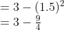 \begin{aligned} &\begin{array}{l} =3-(1.5)^{2} \\ =3-\frac{9}{4} \end{array} \\ \end{aligned}