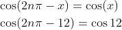 \begin{aligned} &\cos (2 n \pi-x)=\cos (x) \\ &\cos (2 n \pi-12)=\cos 12 \end{aligned}
