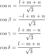 \begin{aligned} &\cos \alpha=\frac{l+m+n}{\sqrt{3}} \\ &\cos \beta=\frac{-l+m+n}{\sqrt{3}} \\ &\cos \gamma=\frac{l+m-n}{\sqrt{3}} \\ &\cos \delta=\frac{l-m+n}{\sqrt{3}} \end{aligned}