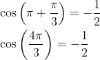 \begin{aligned} &\cos \left(\pi+\frac{\pi}{3}\right)=-\frac{1}{2} \\ &\cos \left(\frac{4 \pi}{3}\right)=-\frac{1}{2} \end{aligned}