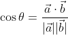 \begin{aligned} &\cos \theta=\frac{\vec{a} \cdot \vec{b}}{|\vec{a}||\vec{b}|} \end{aligned}