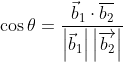 \begin{aligned} &\cos \theta=\frac{\vec{b}_{1}\cdot \overline{b_{2}}}{\left|\vec{b}_{1}\right|\left|\overrightarrow{b_{2}}\right|} \\ & \end{aligned}