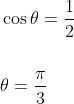 \begin{aligned} &\cos \theta=\frac{1}{2} \\\\ &\theta=\frac{\pi}{3} \end{aligned}