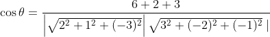 \begin{aligned} &\cos \theta=\frac{6+2+3}{\left|\sqrt{2^{2}+1^{2}+(-3)^{2}}\right| \sqrt{3^{2}+(-2)^{2}+(-1)^{2}} \mid} \\ \end{aligned}