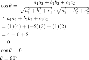 \begin{aligned} &\cos \theta=\frac{a_{1} a_{2}+b_{1} b_{2}+c_{1} c_{2}}{\sqrt{a_{1}^{2}+b_{1}^{2}+c_{1}^{2}} \cdot \sqrt{a_{2}^{2}+b_{2}^{2}+c_{2}^{2}}} \\ &\therefore a_{1} a_{2}+b_{1} b_{2}+c_{1} c_{2} \\ &=(1)(4)+(-2)(3)+(1)(2) \\ &=4-6+2 \\ &=0 \\ &\cos \theta=0 \\ &\theta=90^{\circ} \end{aligned}