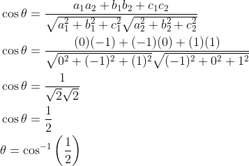 \begin{aligned} &\cos \theta=\frac{a_{1} a_{2}+b_{1} b_{2}+c_{1} c_{2}}{\sqrt{a_{1}^{2}+b_{1}^{2}+c_{1}^{2}} \sqrt{a_{2}^{2}+b_{2}^{2}+c_{2}^{2}}} \\ &\cos \theta=\frac{(0)(-1)+(-1)(0)+(1)(1)}{\sqrt{0^{2}+(-1)^{2}+(1)^{2}} \sqrt{(-1)^{2}+0^{2}+1^{2}}} \\ &\cos \theta=\frac{1}{\sqrt{2} \sqrt{2}} \\ &\cos \theta=\frac{1}{2} \\ &\theta=\cos ^{-1}\left(\frac{1}{2}\right) \\ \end{aligned}