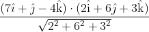 \begin{aligned} &\frac{(7 \hat{\imath}+\hat{\jmath}-4 \hat{\mathrm{k}}) \cdot(2 \hat{\mathrm{i}}+6 \hat{\jmath}+3 \hat{\mathrm{k}})}{\sqrt{2^{2}+6^{2}+3^{2}}} \\ & \end{aligned}