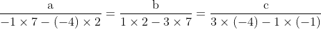 \begin{aligned} &\frac{\mathrm{a}}{-1 \times 7-(-4) \times 2}=\frac{\mathrm{b}}{1 \times 2-3 \times 7}=\frac{\mathrm{c}}{3 \times(-4)-1 \times(-1)} \\ & \end{aligned}