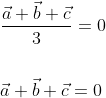 \begin{aligned} &\frac{\vec{a}+\vec{b}+\vec{c}}{3}=0 \\\\ &\vec{a}+\vec{b}+\vec{c}=0 \end{aligned}