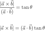 \begin{aligned} &\frac{|\vec{a} \times \vec{b}|}{(\vec{a} \cdot \vec{b})}=\tan \theta \\\\ &|\vec{a} \times \vec{b}|=(\vec{a} \cdot \vec{b}) \tan \theta \end{aligned}