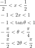 \begin{aligned} &\frac{-1}{2}<x<\frac{1}{2} \\ &-1<2 x<1 \\ &-1<\tan \theta<1 \\ &-\frac{\pi}{4}<\theta<\frac{\pi}{4} \\ &-\frac{\pi}{2}<2 \theta<\frac{\pi}{2} \end{aligned}