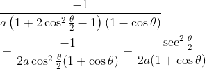 \begin{aligned} &\frac{-1}{a\left(1+2 \cos ^{2} \frac{\theta}{2}-1\right)(1-\cos \theta)} \\ &=\frac{-1}{2 a \cos ^{2} \frac{\theta}{2}(1+\cos \theta)}=\frac{-\sec ^{2} \frac{\theta}{2}}{2 a(1+\cos \theta)} \end{aligned}