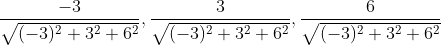 \begin{aligned} &\frac{-3}{\sqrt{(-3)^{2}+3^{2}+6^{2}}}, \frac{3}{\sqrt{(-3)^{2}+3^{2}+6^{2}}}, \frac{6}{\sqrt{(-3)^{2}+3^{2}+6^{2}}} \\ & \end{aligned}