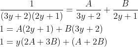 \begin{aligned} &\frac{1}{(3 y+2)(2 y+1)}=\frac{A}{3 y+2}+\frac{B}{2 y+1} \\ &1=A(2 y+1)+B(3 y+2) \\ &1=y(2 A+3 B)+(A+2 B) \end{aligned}