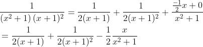 \begin{aligned} &\frac{1}{\left(x^{2}+1\right)(x+1)^{2}}=\frac{1}{2(x+1)}+\frac{1}{2(x+1)^{2}}+\frac{\frac{-1}{2} x+0}{x^{2}+1} \\ &=\frac{1}{2(x+1)}+\frac{1}{2(x+1)^{2}}-\frac{1}{2} \frac{x}{x^{2}+1} \end{aligned}