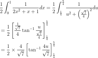\begin{aligned} &\frac{1}{2} \int_{0}^{1} \frac{1}{2 x^{2}+x+1} d x=\frac{1}{2} \int_{\frac{1}{4}}^{\frac{5}{4}} \frac{1}{u^{2}+\left(\frac{\sqrt{7}}{4}\right)^{2}} d u \\ &=\frac{1}{2}\left[\frac{\frac{1}{\sqrt{7}}}{4} \tan ^{-1} \frac{u}{\frac{\sqrt{7}}{4}}\right]_{\frac{1}{4}}^{\frac{5}{4}} \\ &=\frac{1}{2} \times \frac{4}{\sqrt{7}}\left[\tan ^{-1} \frac{4 u}{\sqrt{7}}\right]_{\frac{1}{4}}^{\frac{5}{4}} \end{aligned}