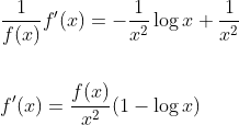 \begin{aligned} &\frac{1}{f(x)} f^{\prime}(x)=-\frac{1}{x^{2}} \log x+\frac{1}{x^{2}} \\\\ &f^{\prime}(x)=\frac{f(x)}{x^{2}}(1-\log x) \end{aligned}