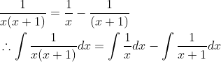 \begin{aligned} &\frac{1}{x(x+1)}=\frac{1}{x}-\frac{1}{(x+1)} \\ &\therefore \int \frac{1}{x(x+1)} d x=\int \frac{1}{x} d x-\int \frac{1}{x+1} d x \end{aligned}