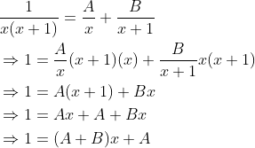 \begin{aligned} &\frac{1}{x(x+1)}=\frac{A}{x}+\frac{B}{x+1} \\ &\Rightarrow 1=\frac{A}{x}(x+1)(x)+\frac{B}{x+1} x(x+1) \\ &\Rightarrow 1=A(x+1)+B x \\ &\Rightarrow 1=A x+A+B x \\ &\Rightarrow 1=(A+B) x+A \end{aligned}