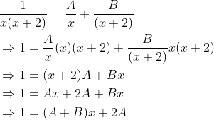 \begin{aligned} &\frac{1}{x(x+2)}=\frac{A}{x}+\frac{B}{(x+2)} \\ &\Rightarrow 1=\frac{A}{x}(x)(x+2)+\frac{B}{(x+2)} x(x+2) \\ &\Rightarrow 1=(x+2) A+B x \\ &\Rightarrow 1=A x+2 A+B x \\ &\Rightarrow 1=(A+B) x+2 A \end{aligned}