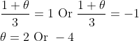 \begin{aligned} &\frac{1+\theta}{3}=1 \text { Or } \frac{1+\theta}{3}=-1 \\ &\theta=2 \text { Or }-4 \end{aligned}