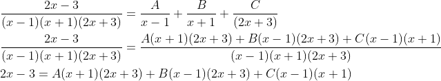 \begin{aligned} &\frac{2 x-3}{(x-1)(x+1)(2 x+3)}=\frac{A}{x-1}+\frac{B}{x+1}+\frac{C}{(2 x+3)} \\ &\frac{2 x-3}{(x-1)(x+1)(2 x+3)}=\frac{A(x+1)(2 x+3)+B(x-1)(2 x+3)+C(x-1)(x+1)}{(x-1)(x+1)(2 x+3)} \\ &2 x-3=A(x+1)(2 x+3)+B(x-1)(2 x+3)+C(x-1)(x+1) \end{aligned}