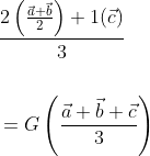 \begin{aligned} &\frac{2\left(\frac{\vec{a}+\vec{b}}{2}\right)+1(\vec{c})}{3} \\\\ &=G\left(\frac{\vec{a}+\vec{b}+\vec{c}}{3}\right) \end{aligned}
