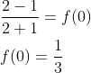 \begin{aligned} &\frac{2-1}{2+1}=f(0) \\ &f(0)=\frac{1}{3} \end{aligned}
