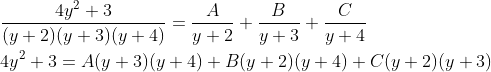 \begin{aligned} &\frac{4 y^{2}+3}{(y+2)(y+3)(y+4)}=\frac{A}{y+2}+\frac{B}{y+3}+\frac{C}{y+4} \\ &4 y^{2}+3=A(y+3)(y+4)+B(y+2)(y+4)+C(y+2)(y+3) \end{aligned}