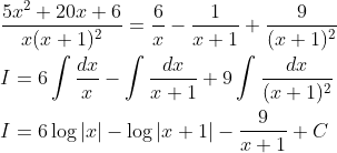 \begin{aligned} &\frac{5 x^{2}+20 x+6}{x(x+1)^{2}}=\frac{6}{x}-\frac{1}{x+1}+\frac{9}{(x+1)^{2}} \\ &I=6 \int \frac{d x}{x}-\int \frac{d x}{x+1}+9 \int \frac{d x}{(x+1)^{2}} \\ &I=6 \log |x|-\log |x+1|-\frac{9}{x+1}+C \end{aligned}