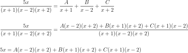 \begin{aligned} &\frac{5 x}{(x+1)(x-2)(x+2)}=\frac{A}{x+1}+\frac{B}{x-2}+\frac{C}{x+2} \\\\ &\frac{5 x}{(x+1)(x-2)(x+2)}=\frac{A(x-2)(x+2)+B(x+1)(x+2)+C(x+1)(x-2)}{(x+1)(x-2)(x+2)} \\\\ &5 x=A(x-2)(x+2)+B(x+1)(x+2)+C(x+1)(x-2) \end{aligned}