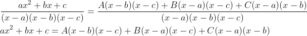 \begin{aligned} &\frac{a x^{2}+b x+c}{(x-a)(x-b)(x-c)}=\frac{A(x-b)(x-c)+B(x-a)(x-c)+C(x-a)(x-b)}{(x-a)(x-b)(x-c)} \\ &a x^{2}+b x+c=A(x-b)(x-c)+B(x-a)(x-c)+C(x-a)(x-b) \end{aligned}