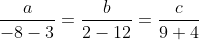 \begin{aligned} &\frac{a}{-8-3}=\frac{b}{2-12}=\frac{c}{9+4} \\ \end{aligned}