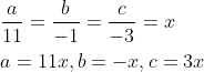 \begin{aligned} &\frac{a}{11}=\frac{b}{-1}=\frac{c}{-3}=x \\ &a=11 x, b=-x, c=3 x \\ \end{aligned}